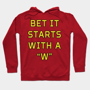 Bet It Starts With a 'W' Hoodie